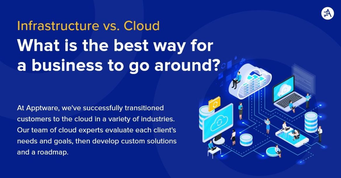 Infrastructure vs. Cloud What is the best way for a business to go around?
